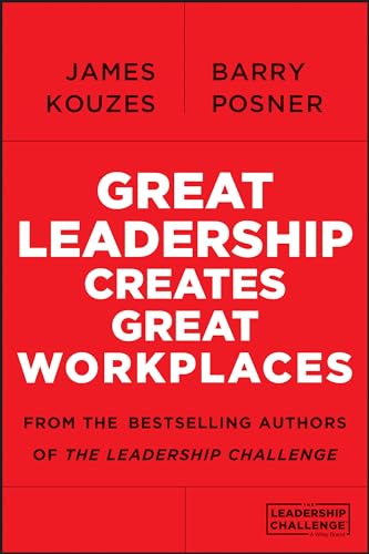 Great Leadership Creates Great Workplaces (Jossey-bass Short Format Series)