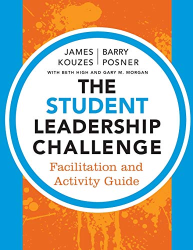 The Student Leadership Challenge: Facilitation and Activity Guide (J-B Leadership Challenge: Kouzes/Posner)