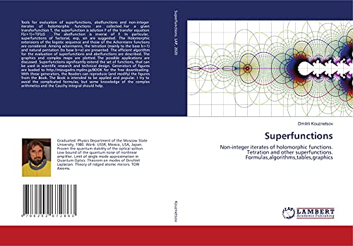 Superfunctions: Non-integer iterates of holomorphic functions. Tetration and other superfunctions. Formulas,algorithms,tables,graphics von LAP LAMBERT Academic Publishing