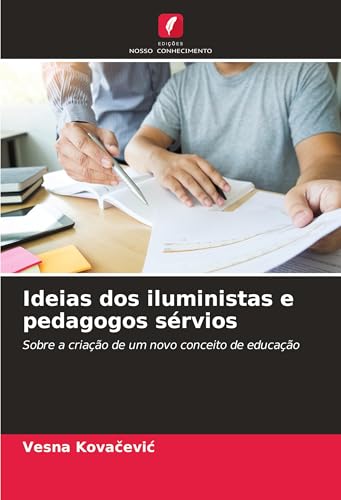 Ideias dos iluministas e pedagogos sérvios: Sobre a criação de um novo conceito de educação von Edições Nosso Conhecimento