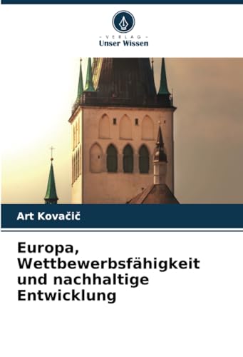 Europa, Wettbewerbsfähigkeit und nachhaltige Entwicklung: DE von Verlag Unser Wissen