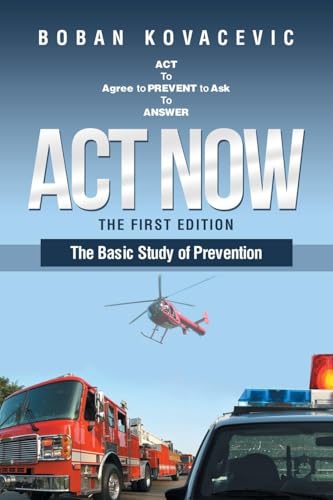 Act Now: The Basic Study of Prevention von Xlibris Us