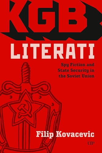KGB Literati: Spy Fiction and State Security in the Soviet Union KGB Literati: Spy Fiction and State Security in the Soviet Union von University of Toronto Press