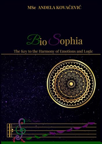BioSophia: The Key to the Harmony of Emotions and Logic von Author