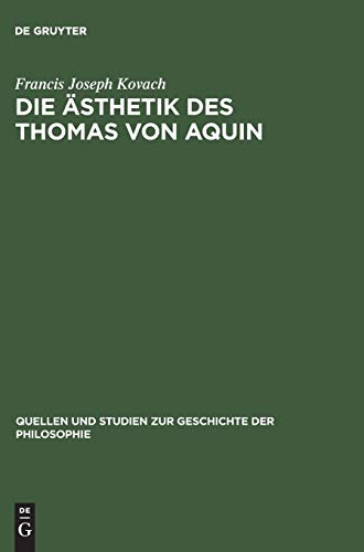 Die Ästhetik des Thomas von Aquin: Eine genetische und systematische Analyse (Quellen und Studien zur Geschichte der Philosophie, 3, Band 3) von de Gruyter