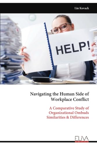 Navigating the Human Side of Workplace Conflict: A Comparative Study of Organizational Ombuds Similarities & Differences von Eliva Press