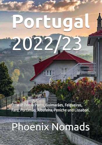 Phoenix Nomads in Portugal: Unsere Zeit in Portugal 2022/23 von Independently published