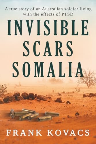 Invisible Scars Somalia: A true story of an Australian soldier living with the effects of PTSD von Green Hill Publishing