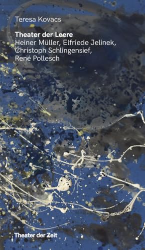 Theater der Leere: Heiner Müller, Elfriede Jelinek, Christoph Schlingensief und René Pollesch (Recherchen) von Theater der Zeit