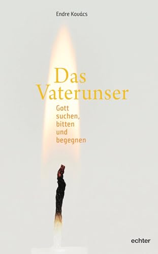 Das Vaterunser: Gott suchen, bitten und begegnen von Echter Verlag GmbH