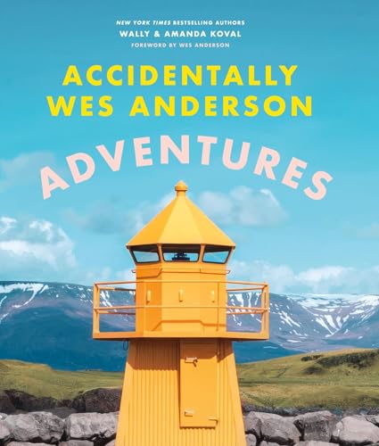 Accidentally Wes Anderson - Adventures: Includes an Exclusive Foreword by Wes Anderson Accidentally Wes Anderson - Adventures: Includes an Exclusive Foreword by Wes Anderson