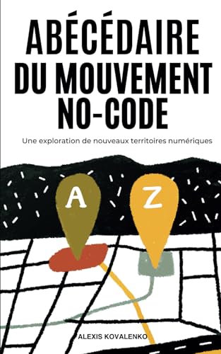 Abécédaire du mouvement no-code: Une exploration de nouveaux territoires numériques von Hosakka Studio