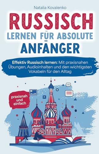 Russisch lernen für absolute Anfänger: praxisnah und einfach - Effektiv Russisch lernen: Mit praxisnahen Übungen, Audioinhalten und den wichtigsten Vokabeln für den Alltag von LE unlimited