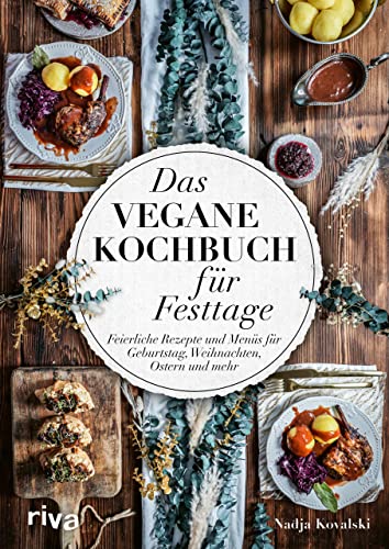Das vegane Kochbuch für Festtage: Feierliche Rezepte und Menüs für Geburtstag, Weihnachten, Ostern und mehr. Vorspeisen, Hauptspeisen, Nachspeisen für glückliche Gäste und festliche Anlässe von RIVA