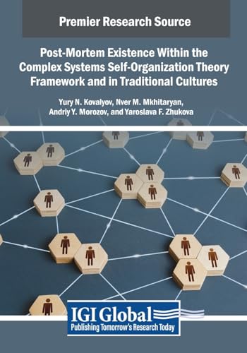 Post-Mortem Existence Within the Complex Systems Self-Organization Theory Framework and in Traditional Cultures (Advances in Bioinformatics and Biomedical Engineering) von IGI Global