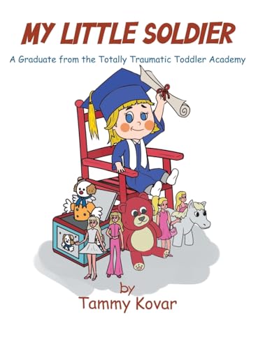 MY LITTLE SOLDIER: A Graduate from the Totally Traumatic Toddler Academy
