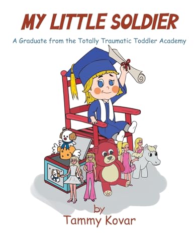 MY LITTLE SOLDIER: A Graduate from the Totally Traumatic Toddler Academy von Christian Faith Publishing