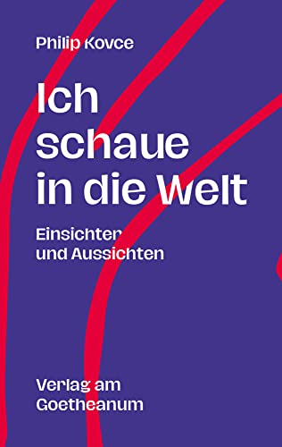 Ich schaue in die Welt: Einsichten und Aussichten von Verlag am Goetheanum