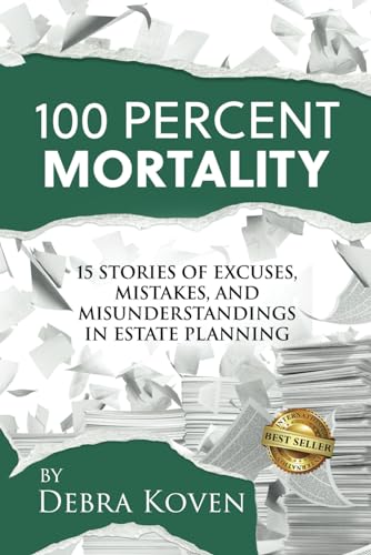 100 Percent Mortalilty: 15 Stories of Excuses, Mistakes, and Misunderstandings in Estate Planning von Best Seller Publishing, LLC