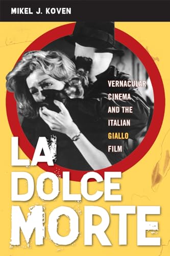 La Dolce Morte: Vernacular Cinema and the Italian Giallo Film von Scarecrow Press