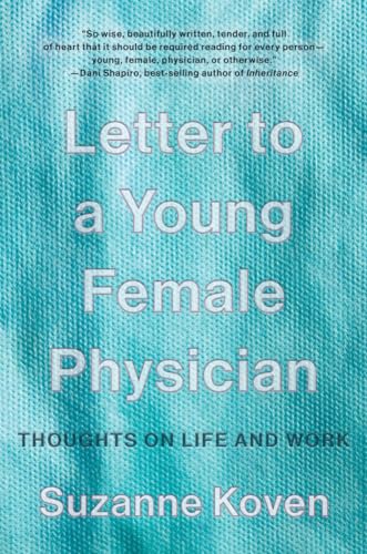 Letter to a Young Female Physician: Notes from a Medical Life: Thoughts on Life and Work