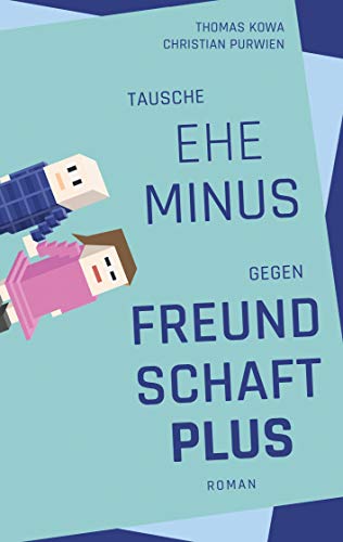 Tausche Ehe minus gegen Freundschaft plus von Books on Demand GmbH