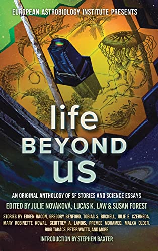Life Beyond Us: An Original Anthology of SF Stories and Science Essays (European Astrolobiology Institute Presents) von Laksa Media Groups Inc.