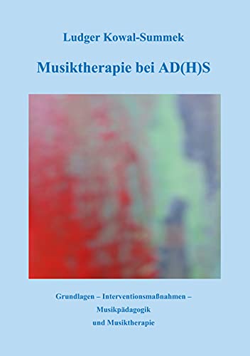Musiktherapie bei AD(H)S: Grundlagen - Interventionsmaßnahmen - Musikpädagogik und Musiktherapie von Books on Demand