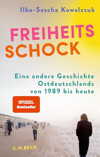 Freiheitsschock: Eine andere Geschichte Ostdeutschlands von 1989 bis heute Freiheitsschock: Eine andere Geschichte Ostdeutschlands von 1989 bis heute