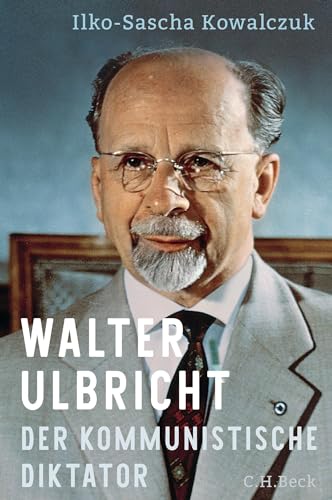Walter Ulbricht: Der kommunistische Diktator von C.H.Beck