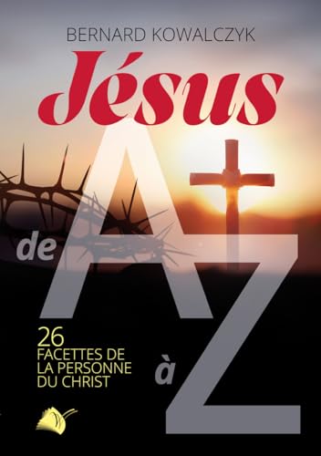 Jésus de A à Z: 26 facettes de la personne du Christ von Viens et vois