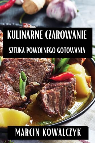 Kulinarne Czarowanie: Sztuka Powolnego Gotowania von Marcin Kowalczyk