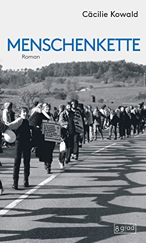 Menschenkette: Friedensbewegung, Atomwaffen, Kalter Krieg – eine hochaktuelle Geschichte aus den 1980er-Jahren. Bürgerprotest gegen atomare Aufrüstung ... zu einem literarischen Reigen verwoben. von 8 grad verlag GmbH & Co.