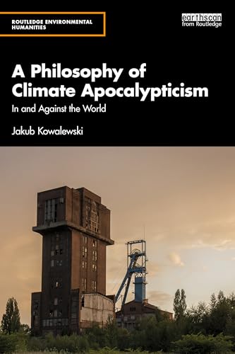 A Philosophy of Climate Apocalypticism: In and Against the World (Routledge Environmental Humanities) von Routledge