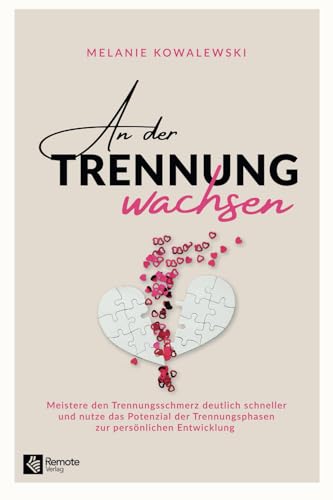 An der Trennung wachsen: Meistere den Trennungsschmerz deutlich schneller und nutze das Potenzial der Trennungsphasen zur persönlichen Entwicklung An der Trennung wachsen: Meistere den Trennungsschmerz deutlich schneller und nutze das Potenzial der Trennungsphasen zur persönlichen Entwicklung von Remote Verlag