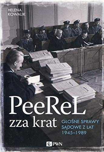 PeeReL zza krat: Głośne sprawy sądowe z lat 1945-1989 von Wydawnictwo Naukowe PWN