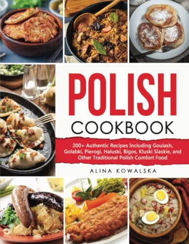Polish Cookbook: 200+ Authentic Recipes Including Goulash, Golabki, Pierogi, Haluski, Bigos, Kluski Slaskie, and Other Traditional Polish Comfort Food von PublishDrive