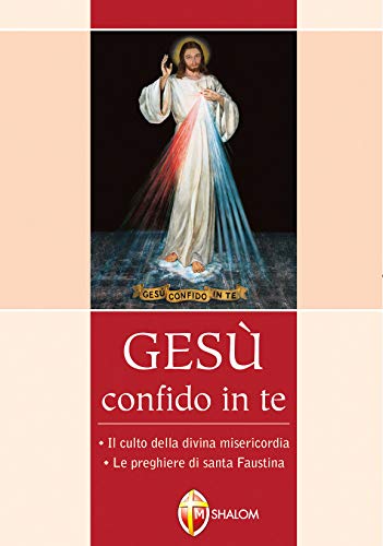 Gesù confido in te. Le preghiere di santa Faustina. Il culto della divina misericordia (Il figlio)