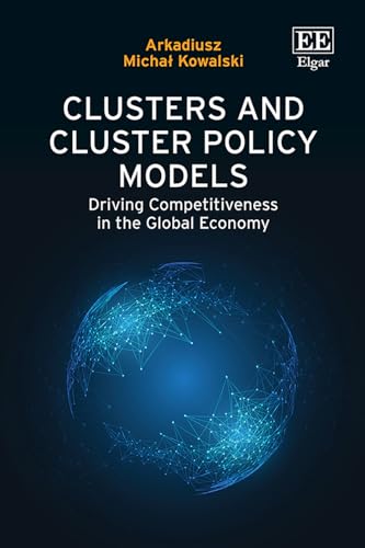 Clusters and Cluster Policy Models: Driving Competitiveness in the Global Economy von Edward Elgar Publishing Ltd