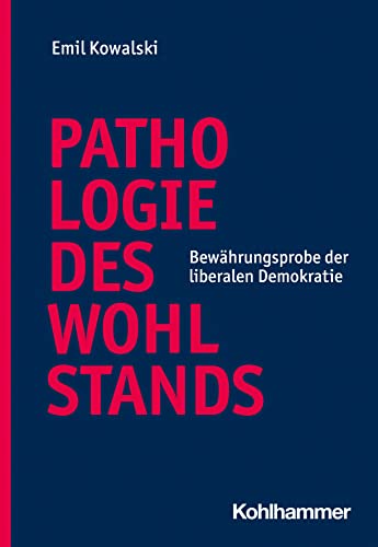 Pathologie des Wohlstands: Bewährungsprobe der liberalen Demokratie von W. Kohlhammer GmbH
