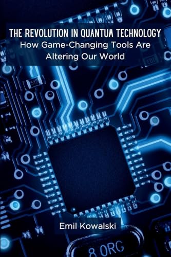 The Revolution in Quantum Technology: How Game-Changing Tools Are Altering Our World von Sadiya