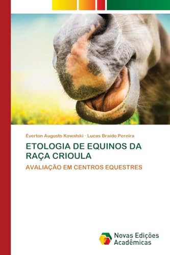 ETOLOGIA DE EQUINOS DA RAÇA CRIOULA: AVALIAÇÃO EM CENTROS EQUESTRES von Novas Edições Acadêmicas