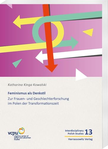 Feminismus als Denkstil: Zur Frauen- und Geschlechterforschung im Polen der Transformationszeit (Interdisciplinary Polish Studies) von Harrassowitz Verlag