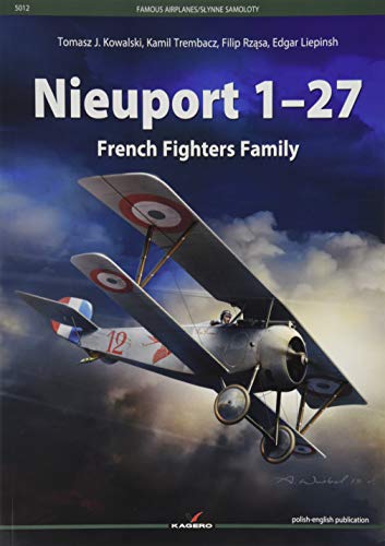 Nieuport 1–27 / Nieuport 1-27: History, Construction Development, Combat Usage / Historia powstania, rozwoj konstrukcji, zastosowanie bojowe (Famous Airplanes, 5012, Band 5012)