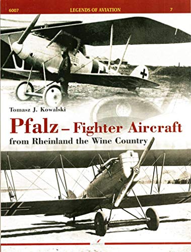 Pfalz - Fighter Aircraft from Rheinland the Wine Country (Legends of Aviation, Band 7)