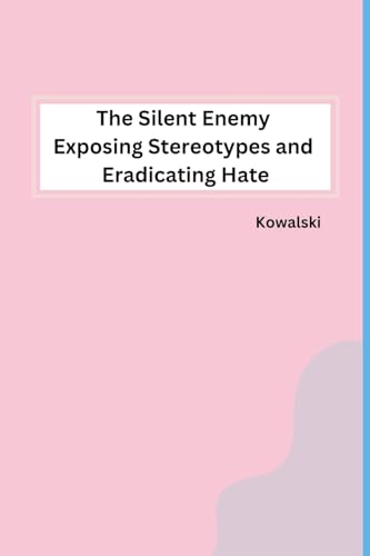 The Silent Enemy Exposing Stereotypes and Eradicating Hate von sunshine