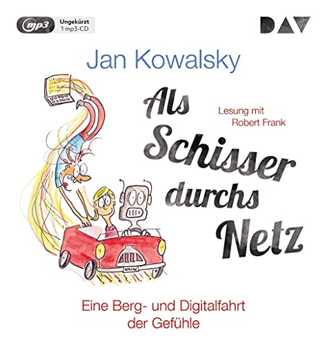 Als Schisser durchs Netz. Eine Berg- und Digitalfahrt der Gefühle: Ungekürzte Lesung mit Robert Frank (1 mp3-CD)