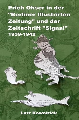 Erich Ohser in der "Berliner Illustrirten Zeitung" und der Zeitschrift "SIGNAL" 1939-1942: Karikaturen von e.o.plauen während des Krieges