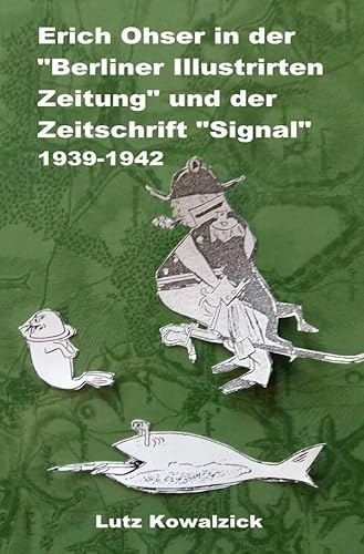 Erich Ohser in der "Berliner Illustrirten Zeitung" und der Zeitschrift "SIGNAL" 1939-1942: Karikaturen von e.o.plauen während des Krieges von epubli