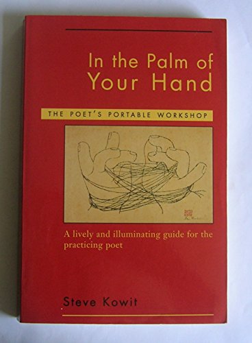 In the Palm of Your Hand: A Poet's Portable Workshop - A Lively and Illuminating Guide for the Practicing Poet: The Poet's Portable Workshop